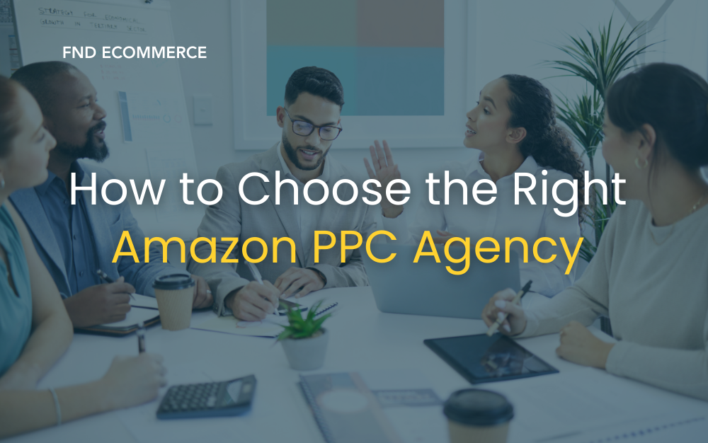 How to Choose the Right Amazon PPC Agency