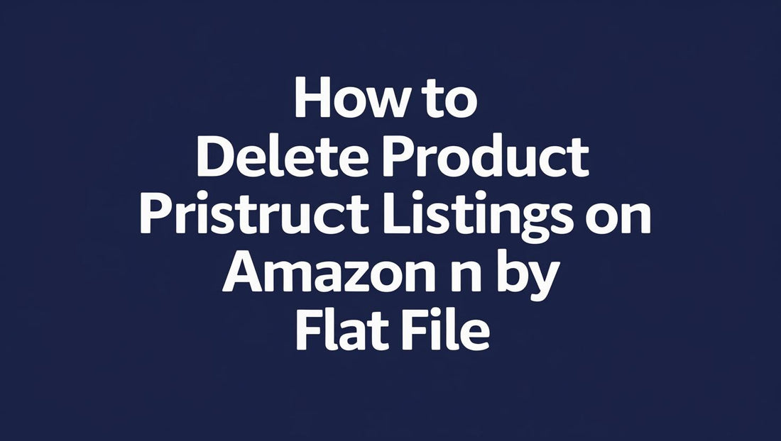 blue background showing text regarding how to delete product listings on amazon by flat file