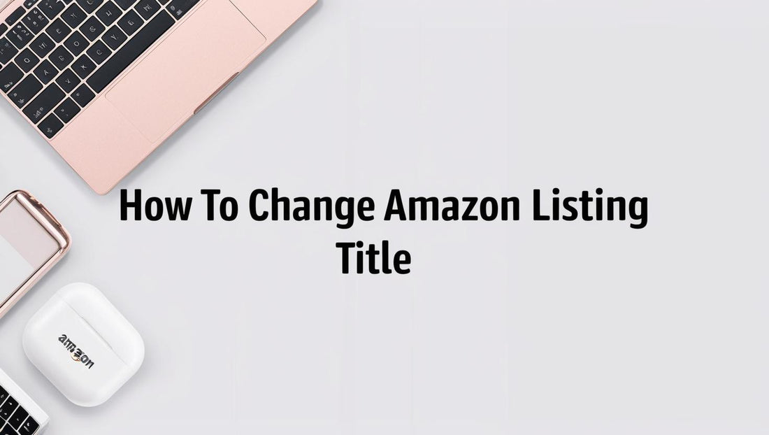 How to Change Amazon Listing Title