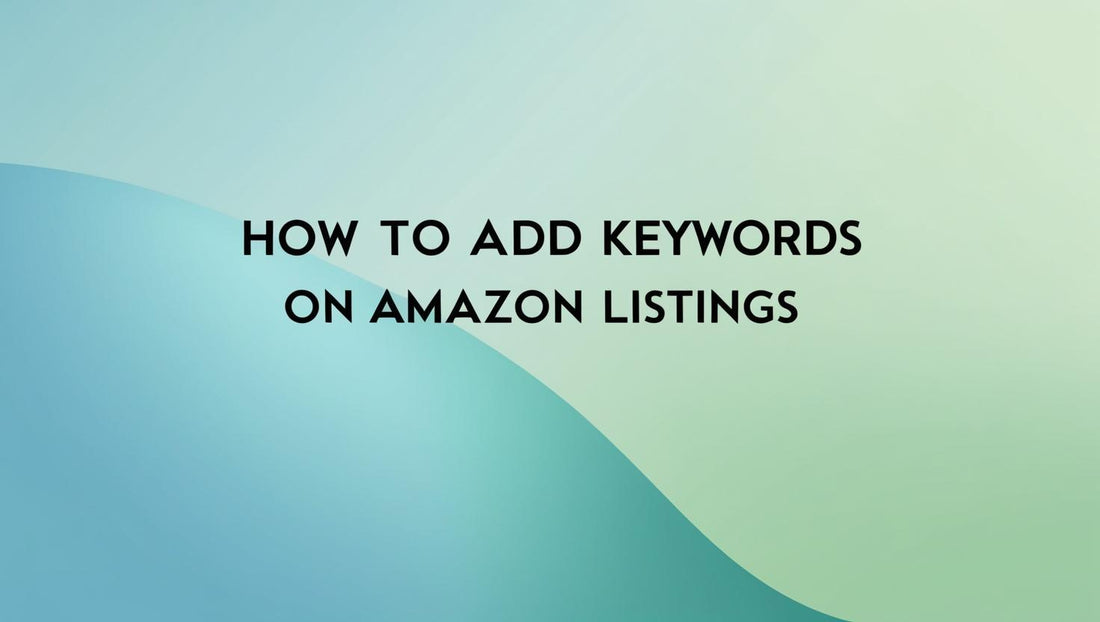 How To Add Keywords On Amazon Listings